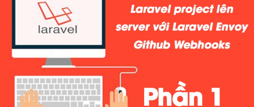 Tự động deploy Laravel project lên server với Laravel Envoy Github Webhooks – phần 1  